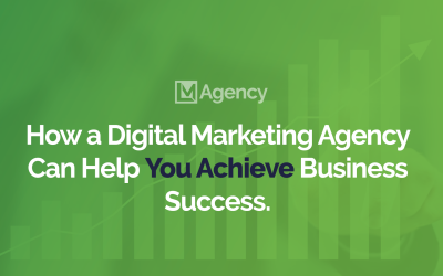 How a Digital Marketing Agency Can Help You Achieve Business Success