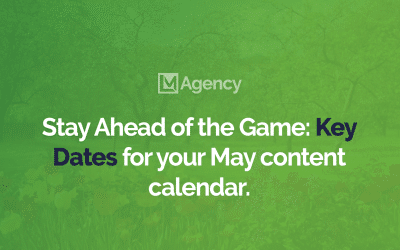 Stay Ahead of the Game: Key Dates for your May content calendar.